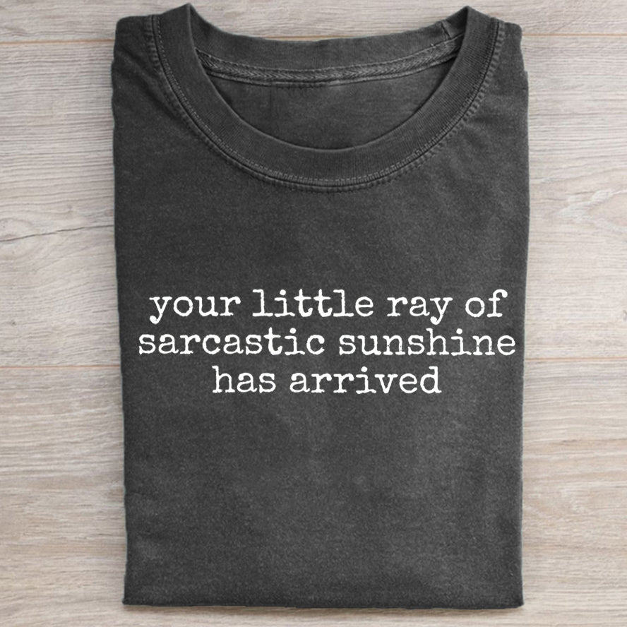 Your Little Ray of Sarcastic Sunshine Has Arrived T-shirt