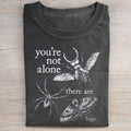 You're Not Alone, There Are Bugs T-shirt