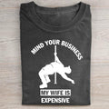 Mind Your Business My Wife Is Expensive T-shirt