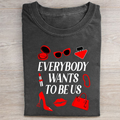 Everybody Wants to Be Us T-shirt