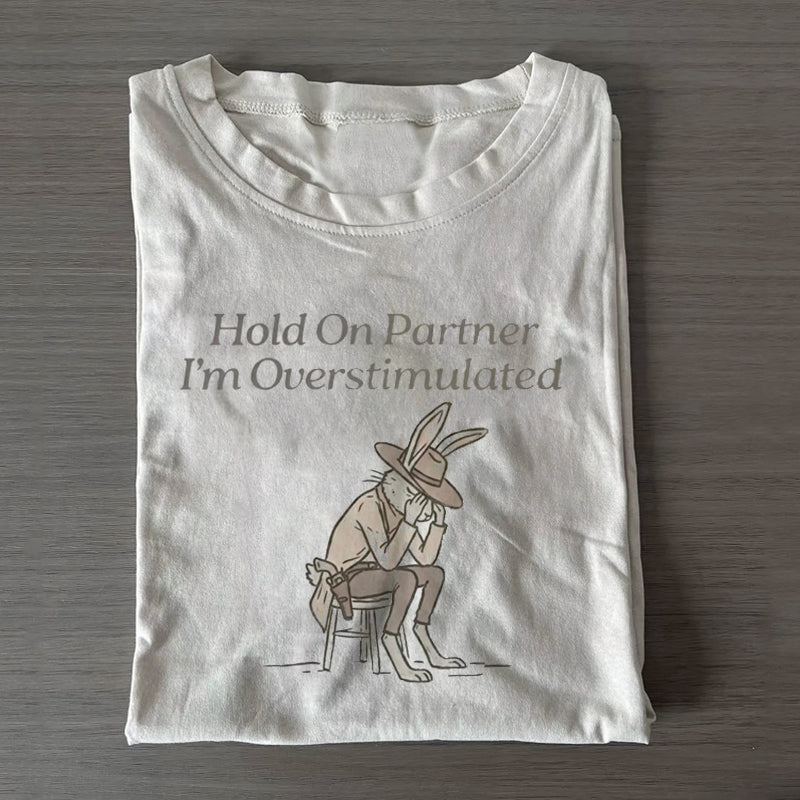 Hold On Partner Im Overstimulated T-shirt