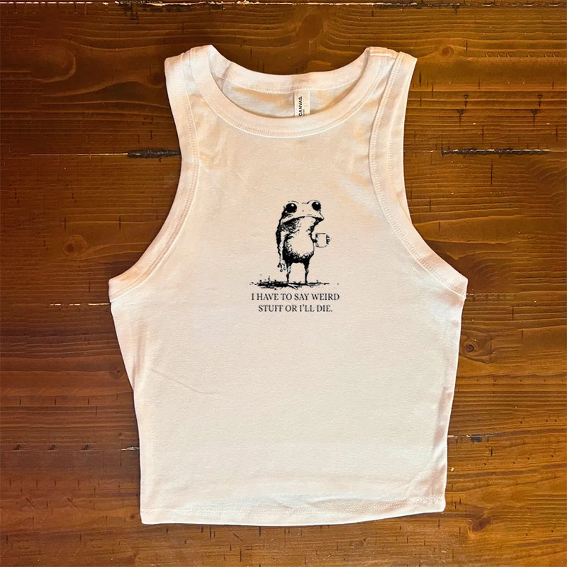 I Have to Say Weird Stuff Or I'll Die Frog Tank Top