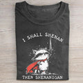 I Shall Shenan Then Shenanigan T-shirt