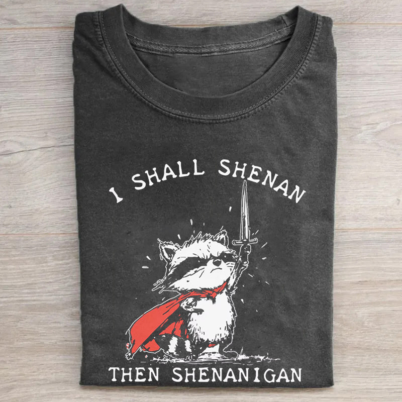 I Shall Shenan Then Shenanigan T-shirt