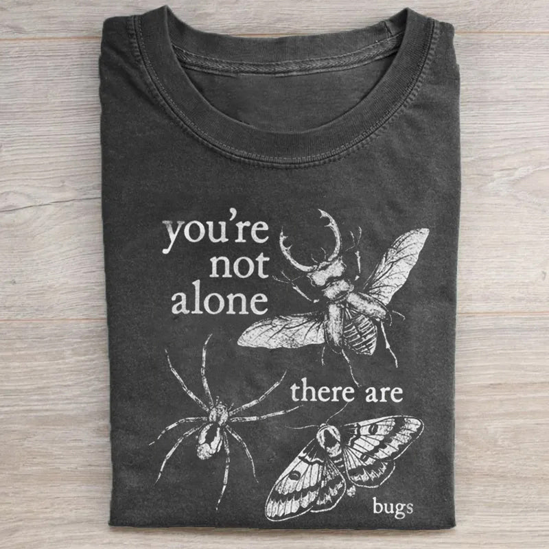You're Not Alone, There Are Bugs T-shirt