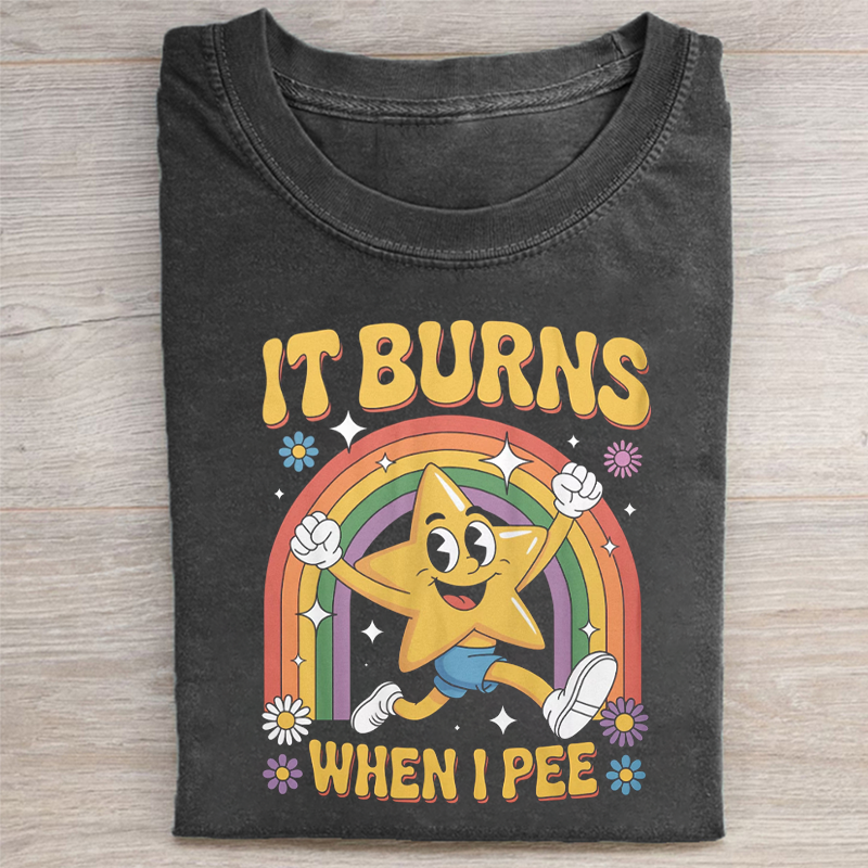 Funny Saying It Burns When I Pee T-shirt
