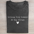 Helping Tiny Humans Do Big Things T-shirt
