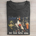 We Live Here Now T-shirt