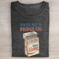 Pass Me A Fridge Cig T-shirt