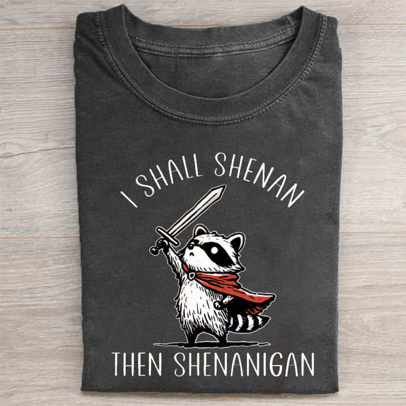 I Shall Shenan Then Shenanigan T-shirt