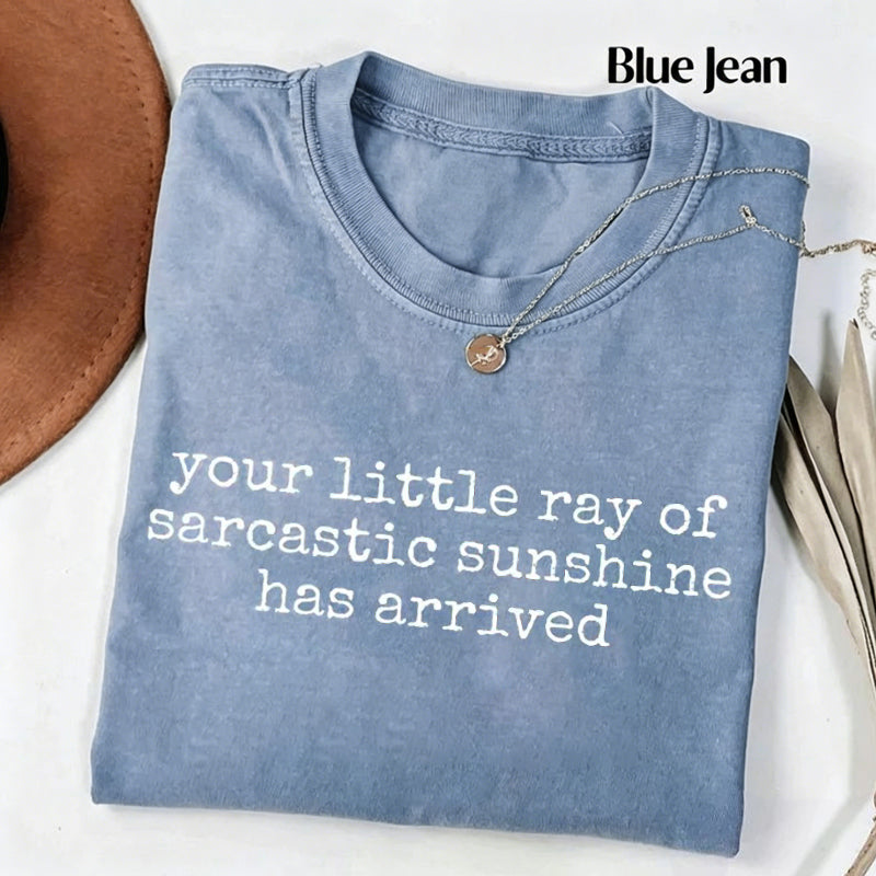 Your Little Ray of Sarcastic Sunshine Has Arrived T-shirt