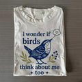 If Birds Think About Me Too T-shirt