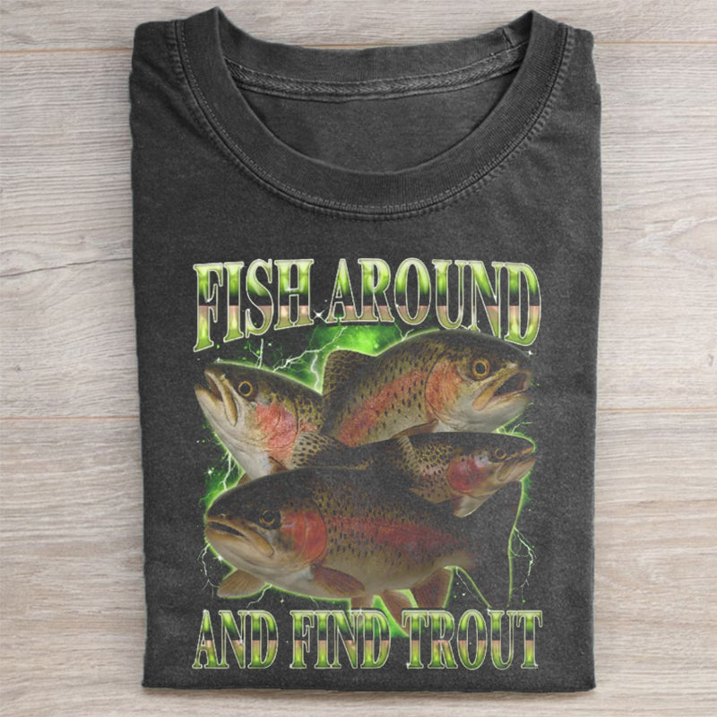 Fish Around And Find Trout Funny T-shirt