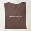 Immediately No T-shirt