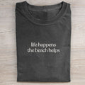 Das Leben passiert, der Strand hilft T-Shirt