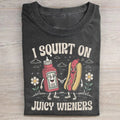 Ich spritze auf saftige Würstchen T-Shirt