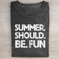 Summer Should Be Fun T-shirt