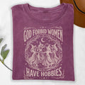 God Forbid Women Have Hobbies T-shirt