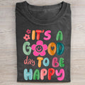 It's a Good Day To Be Happy T-shirt