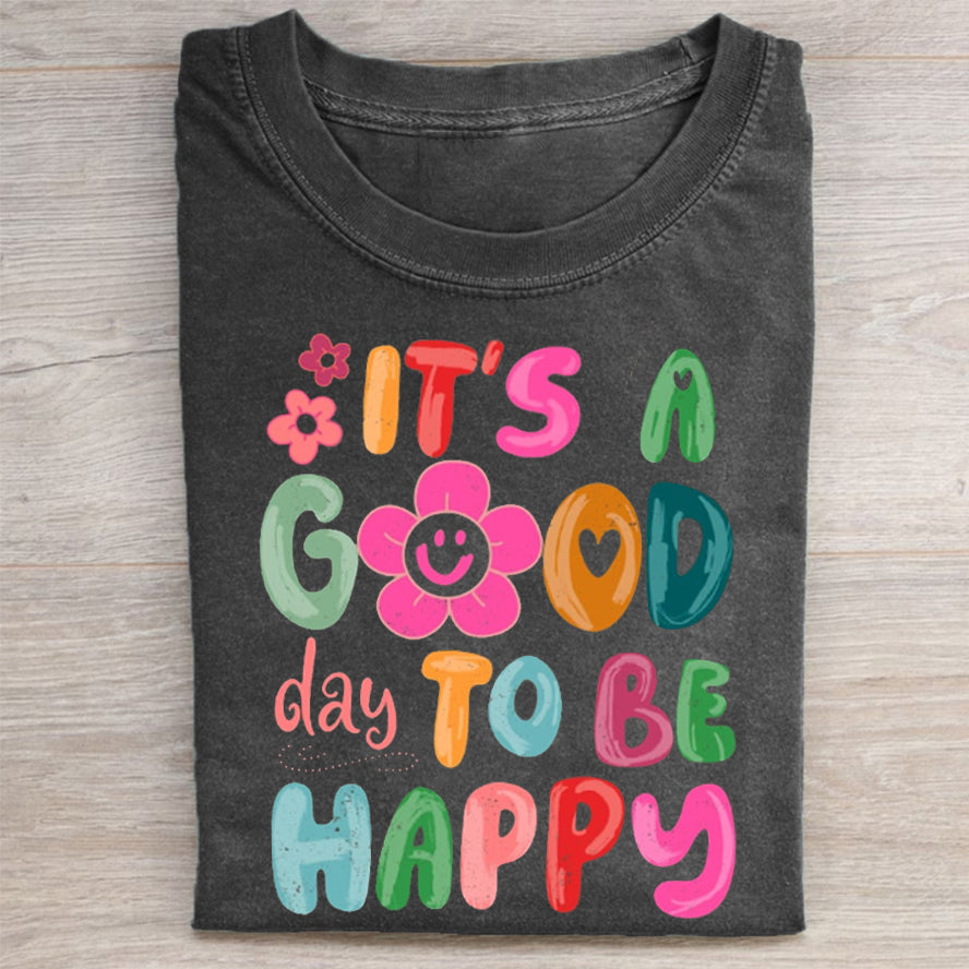 It's a Good Day To Be Happy T-shirt