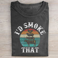 I’d Smoke That T-shirt