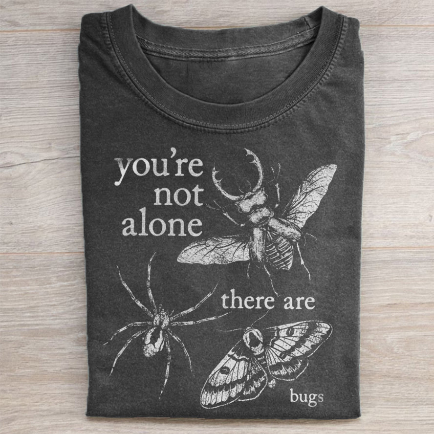 You're Not Alone, There Are Bugs T-shirt